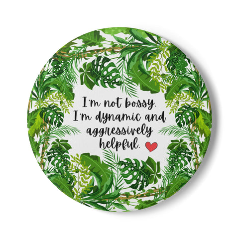Inspirational Ceramic Coaster - "I'm Not Bossy, I'm Dynamic and Aggressively Helpful" - Tropical Leaf Design