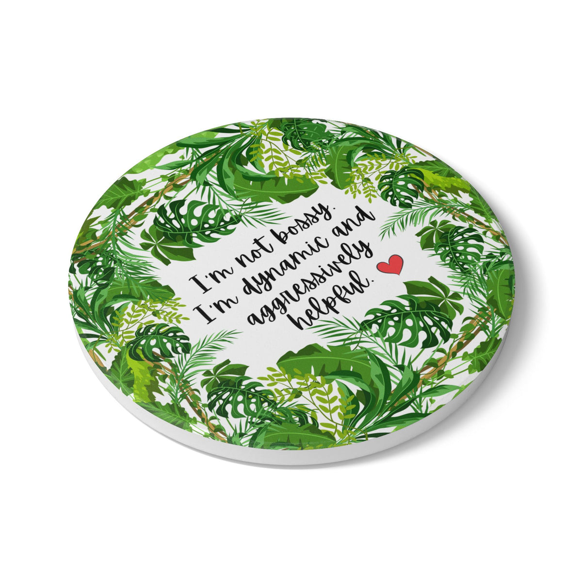 Inspirational Ceramic Coaster - "I'm Not Bossy, I'm Dynamic and Aggressively Helpful" - Tropical Leaf Design