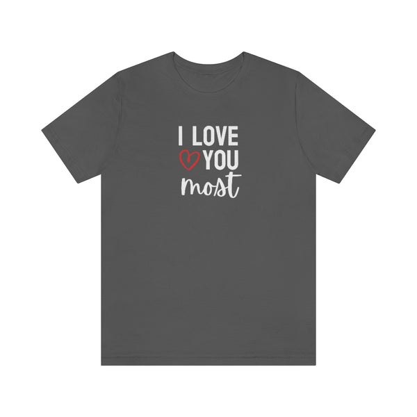 I Love You Most Tee // Couples Shirts