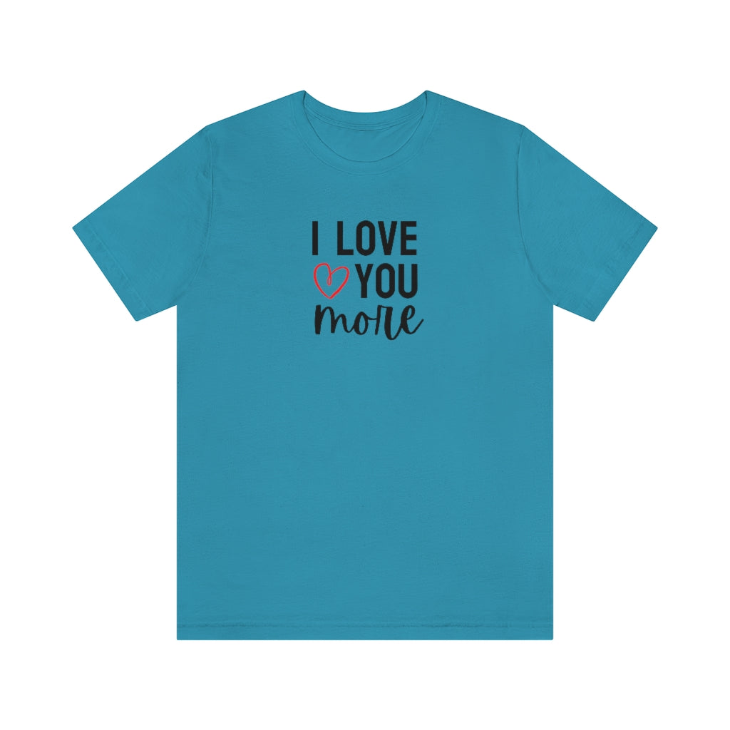I Love You More Tee // Couples Shirts