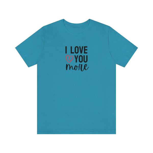 I Love You More Tee // Couples Shirts