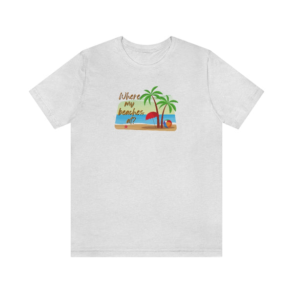 Where my beaches at? Tee