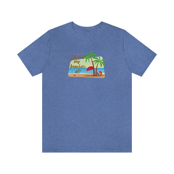 Where my beaches at? Tee