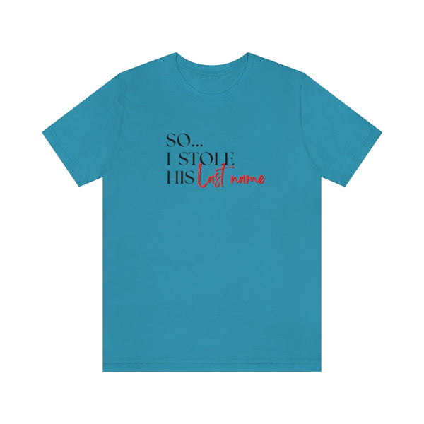 So...I stole his last name Tee // Couples Shirts