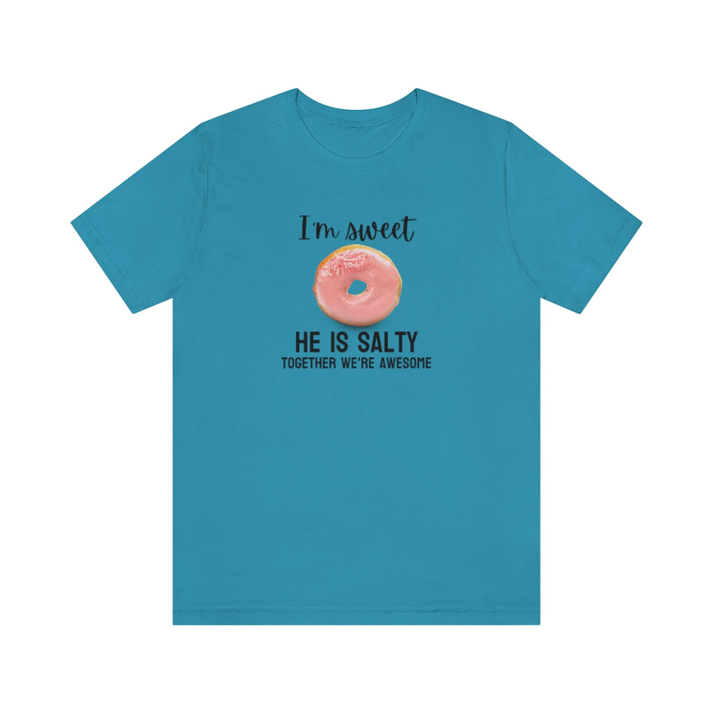 I'm sweet, he is salty. Together we're awesome Tee // Couples Shirts