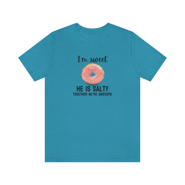 I'm sweet, he is salty. Together we're awesome Tee // Couples Shirts