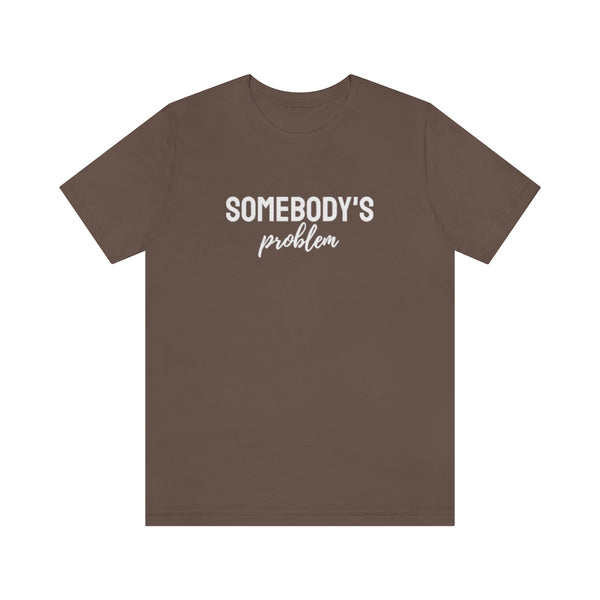 Somebody's Problem Tee // Couples Shirts