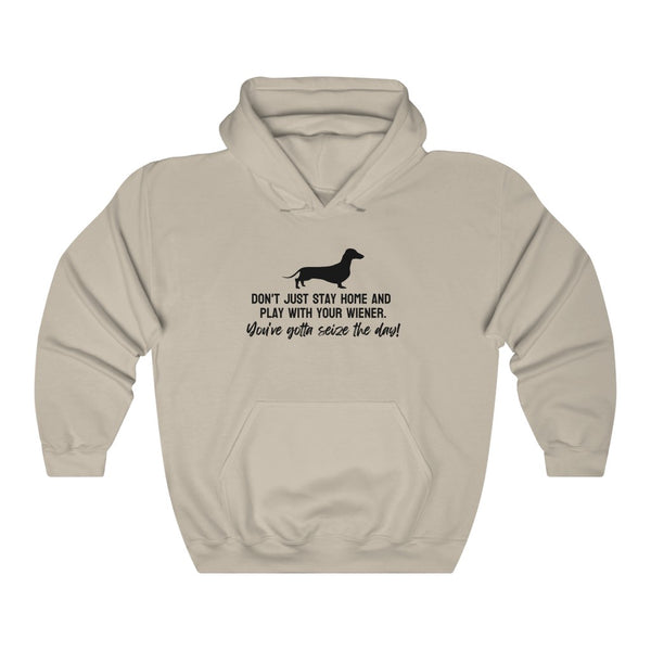 Don't just stay home and play with your wiener. You've gotta seize the day! Hoodie