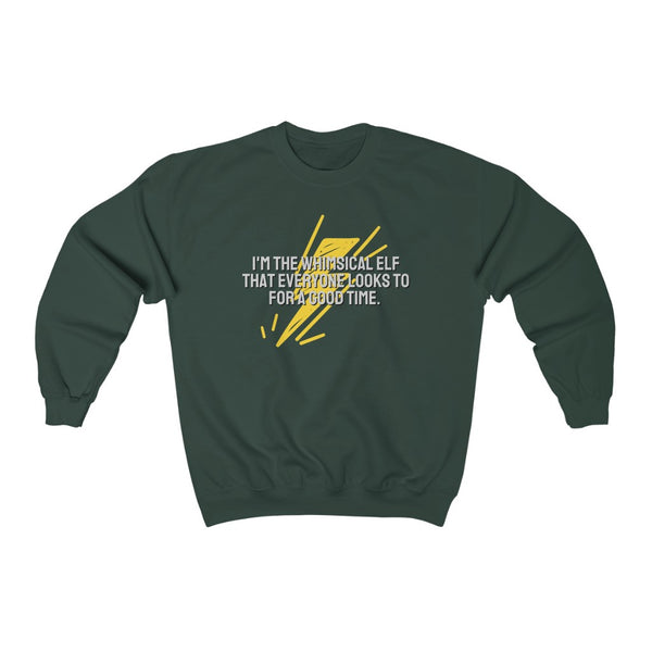 I'm the whimsical elf that everyone looks to for a good time Sweatshirt