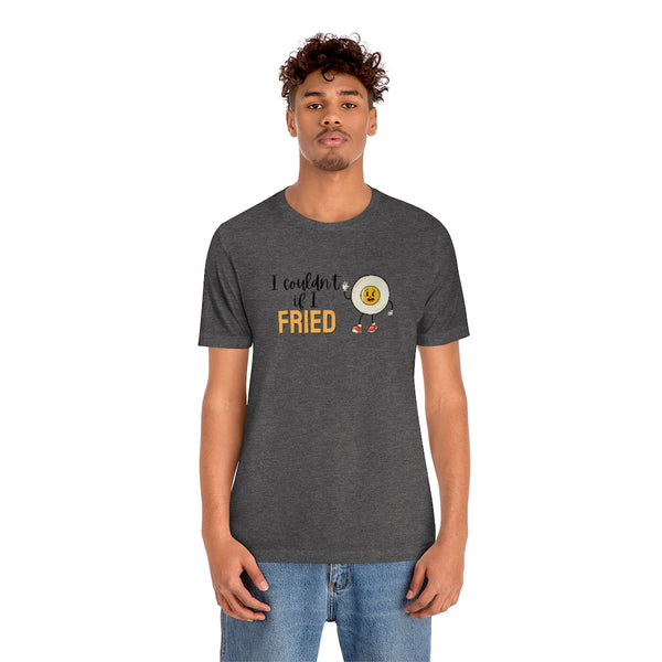 I Couldn't If I Fried Shirt // Couples Shirts