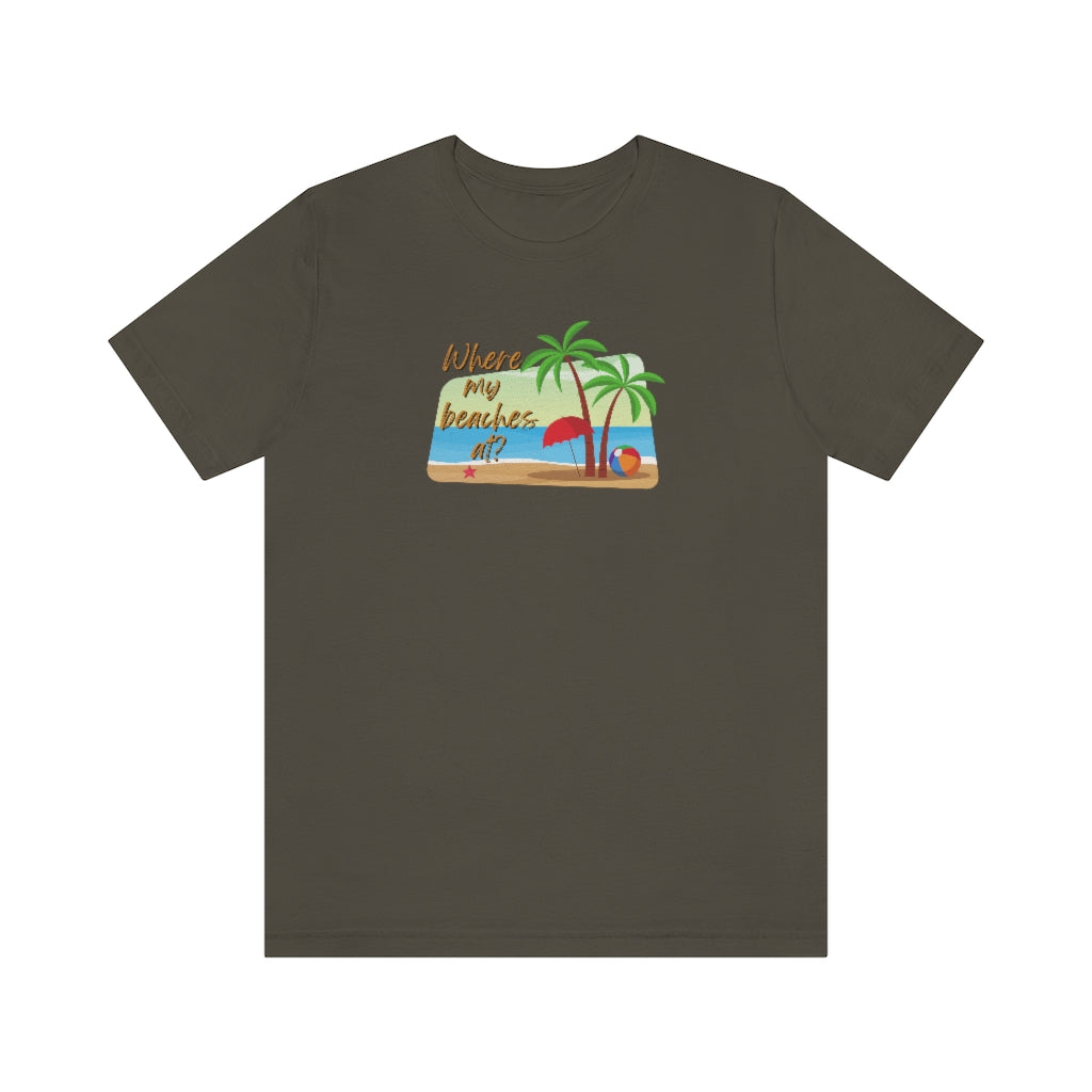Where my beaches at? Tee