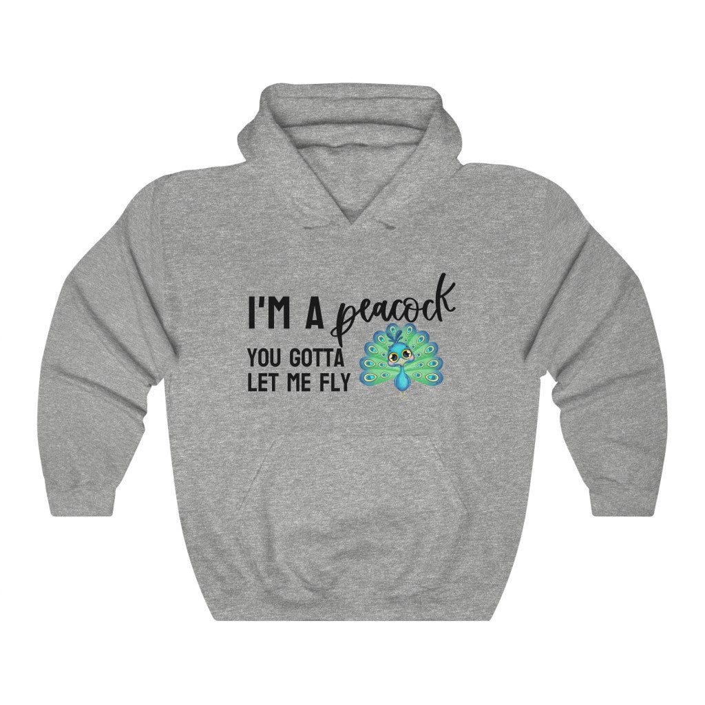 I'm a Peacock. You Gotta Let Me Fly Hoodie