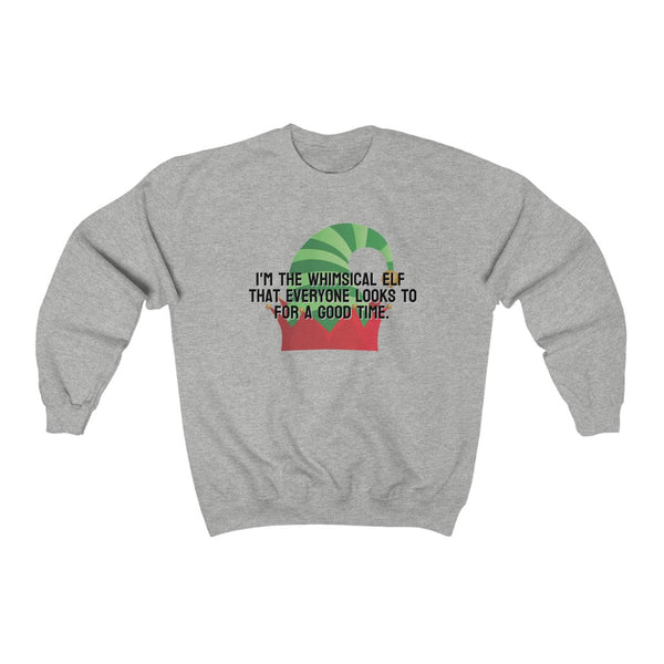 I'm the whimsical elf that everyone looks to for a good time Sweatshirt