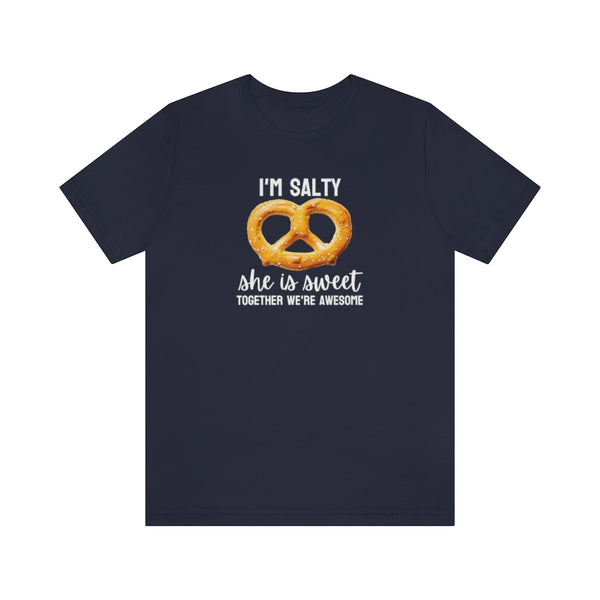 I'm Salty, she is sweet. Together we're awesome Tee // Couples Shirts
