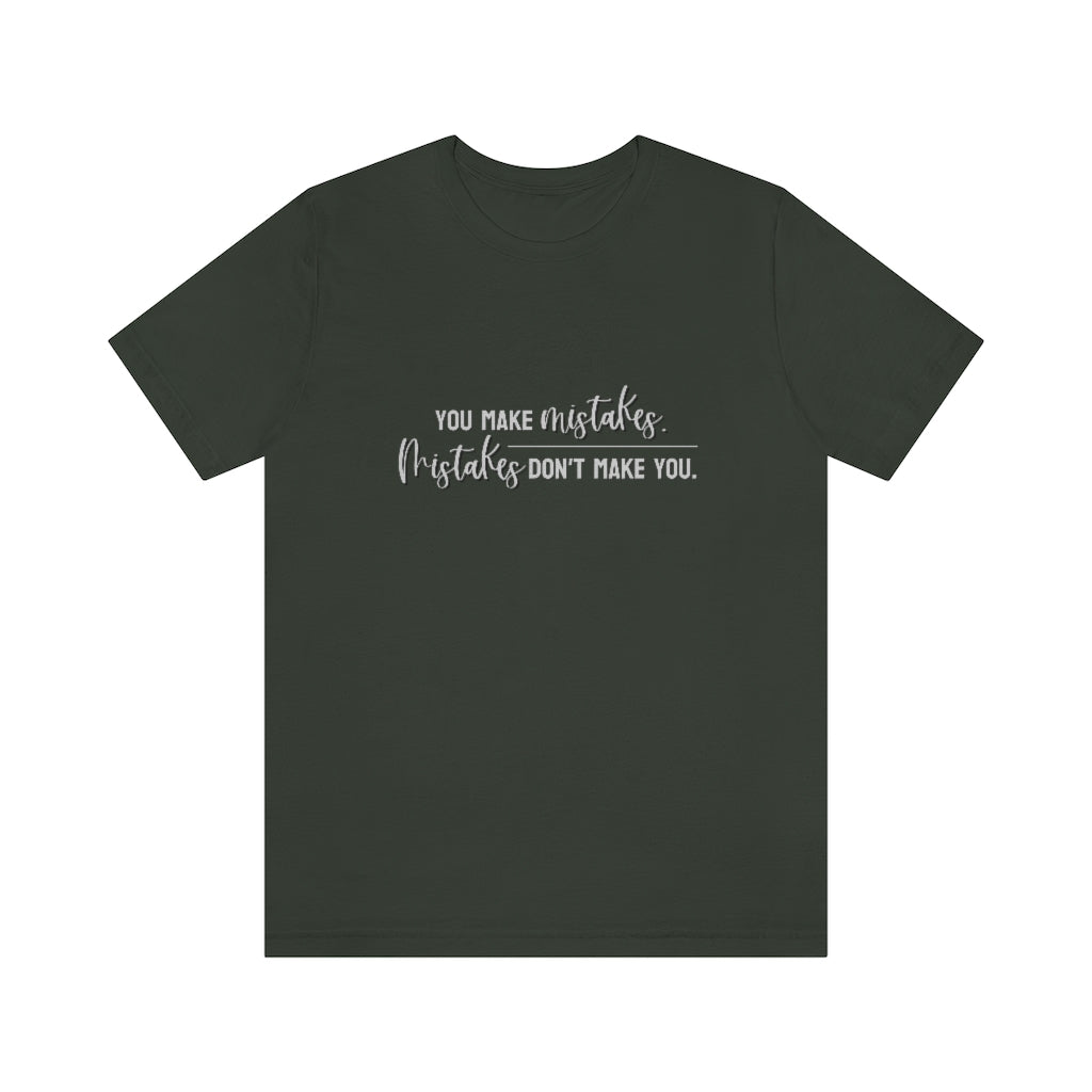 You make mistakes. Mistakes don't make you. Tee