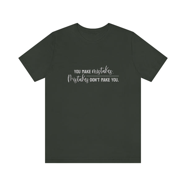 You make mistakes. Mistakes don't make you. Tee