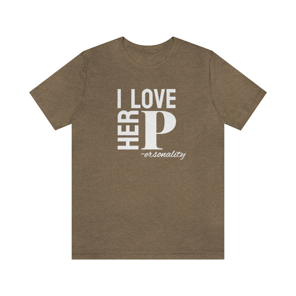 I Love Her Personality Tee // Couples Shirts