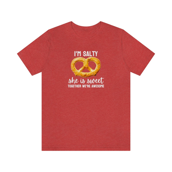 I'm Salty, she is sweet. Together we're awesome Tee // Couples Shirts