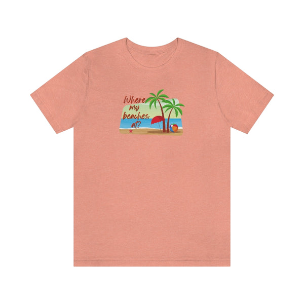 Where my beaches at? Tee