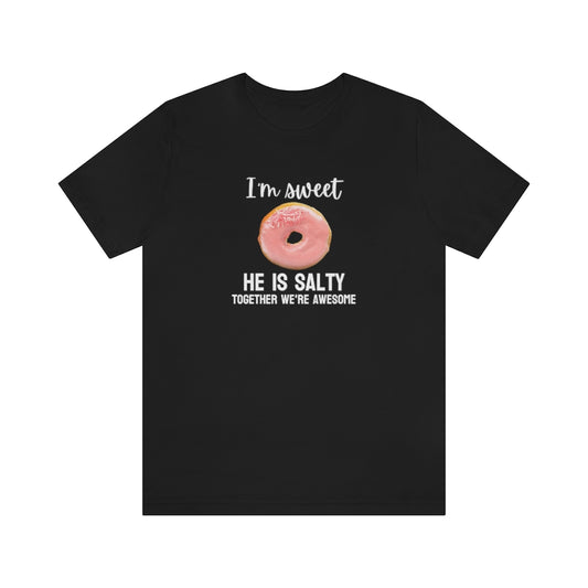 I'm sweet, he is salty. Together we're awesome Tee // Couples Shirts