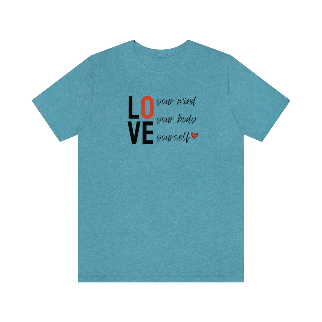 Love Your Mind, Love Your Body, Love Yourself Tee