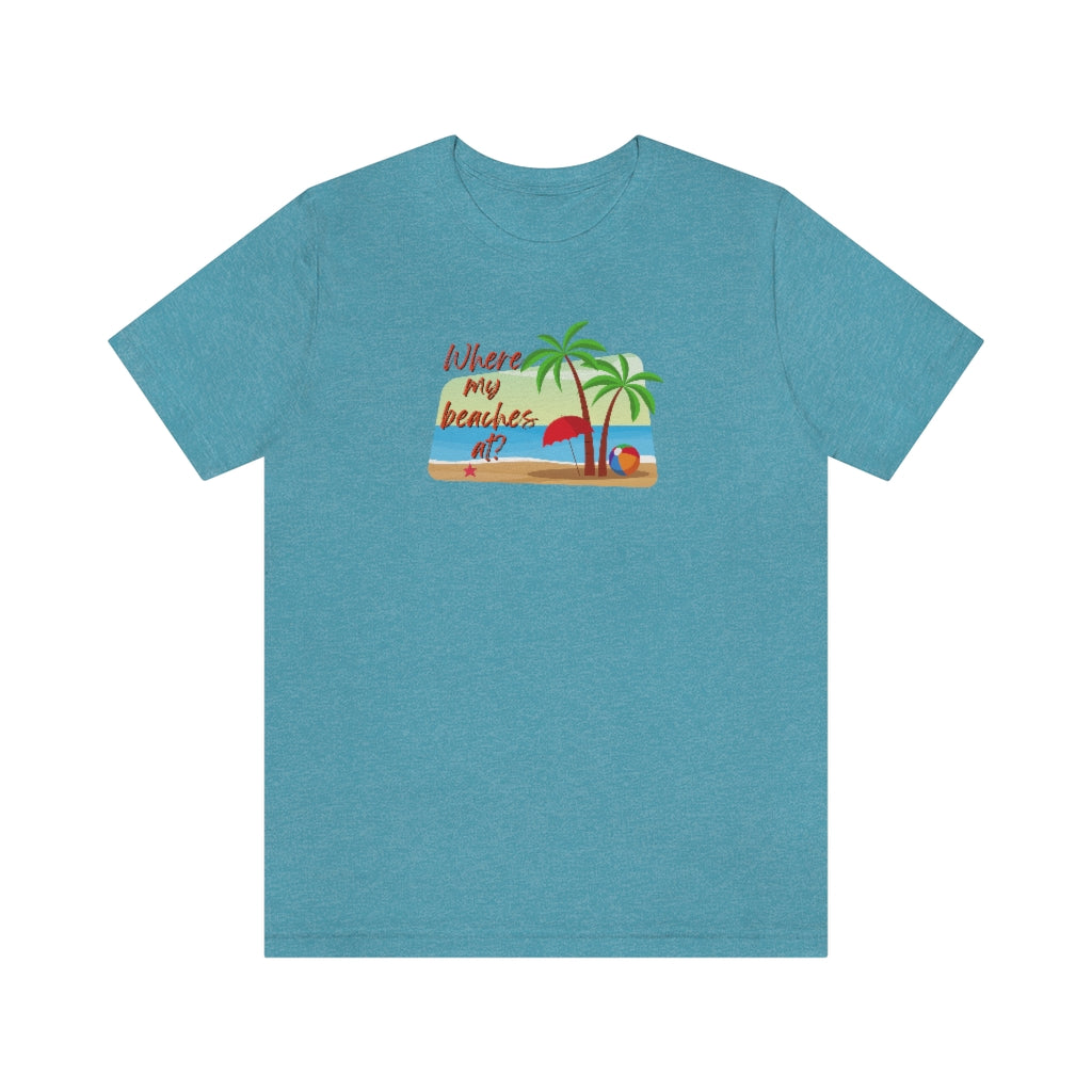 Where my beaches at? Tee