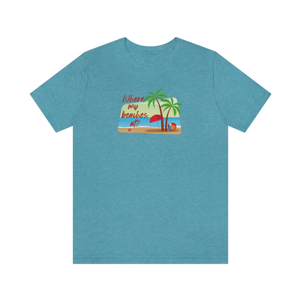 Where my beaches at? Tee