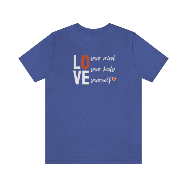 Love Your Mind, Love Your Body, Love Yourself Tee
