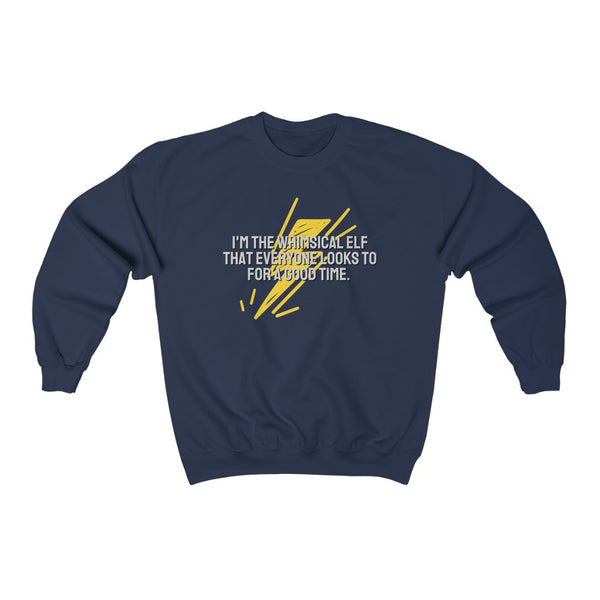 I'm the whimsical elf that everyone looks to for a good time Sweatshirt