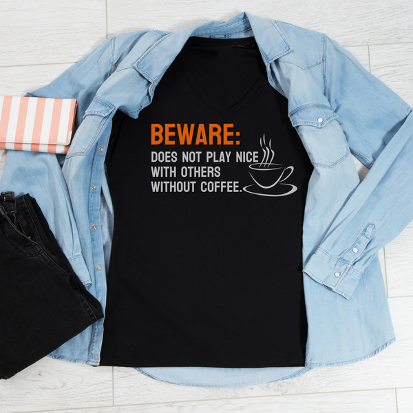 Beware: Does not play nice with others without coffee Tee