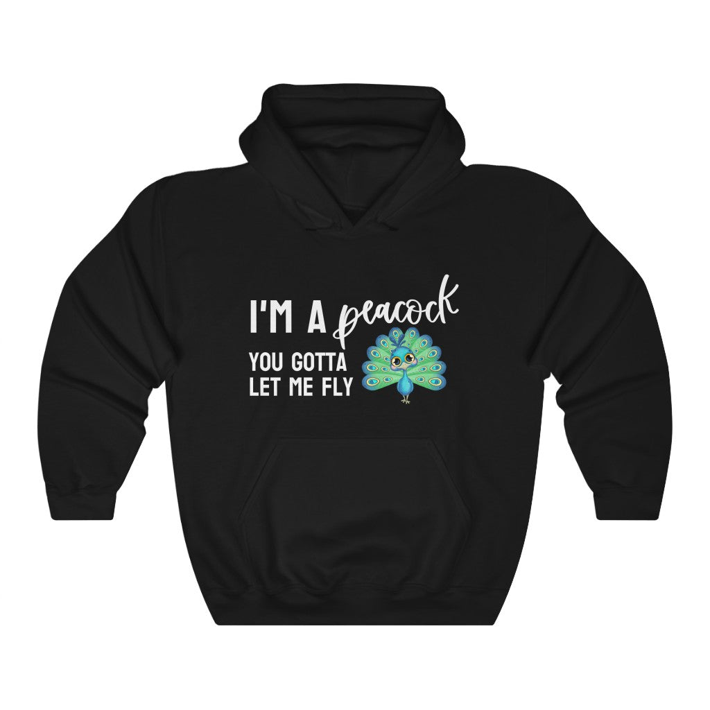 I'm a Peacock. You Gotta Let Me Fly Hoodie