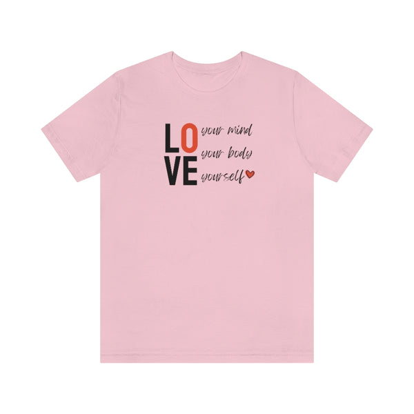 Love Your Mind, Love Your Body, Love Yourself Tee