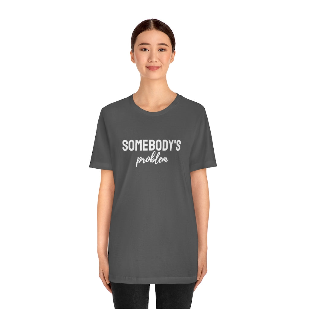 Somebody's Problem Tee // Couples Shirts