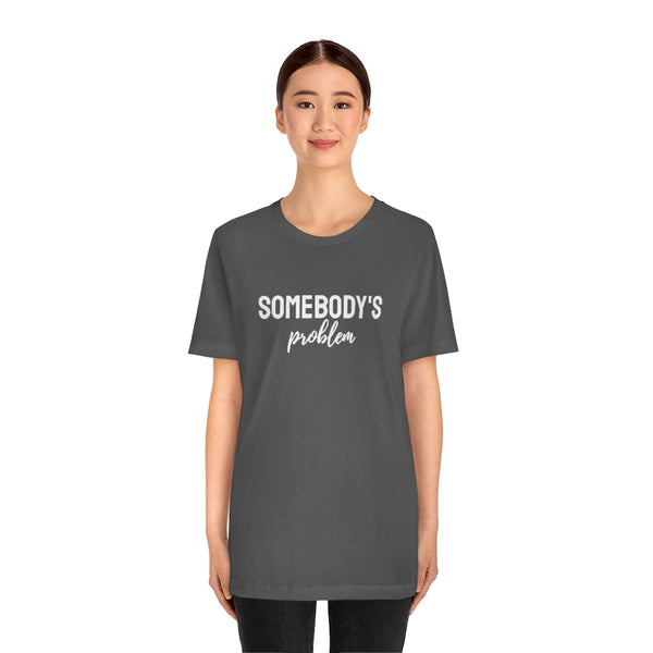 Somebody's Problem Tee // Couples Shirts