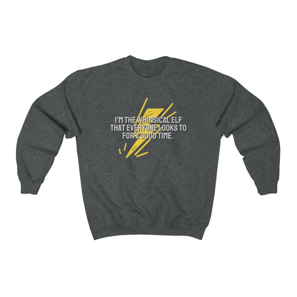 I'm the whimsical elf that everyone looks to for a good time Sweatshirt