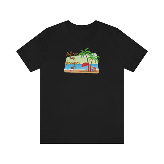 Where my beaches at? Tee