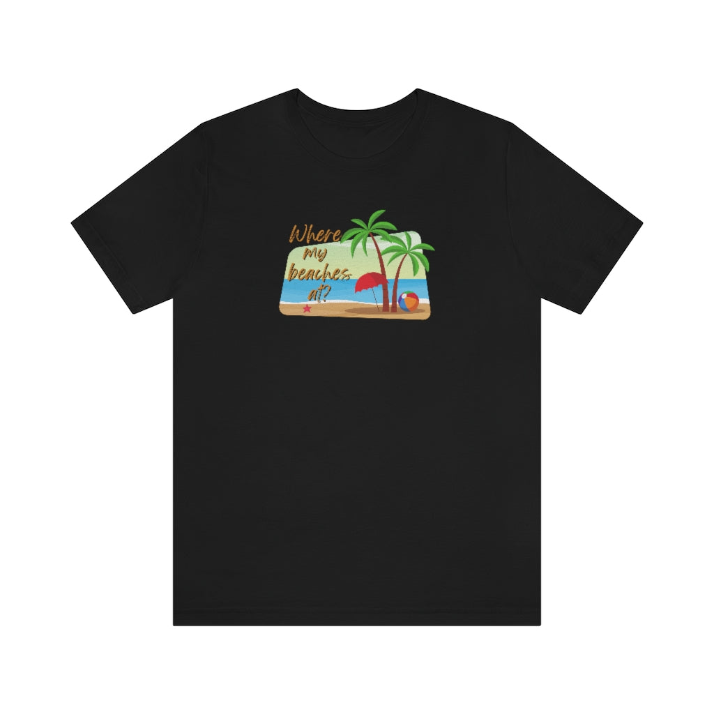 Where my beaches at? Tee