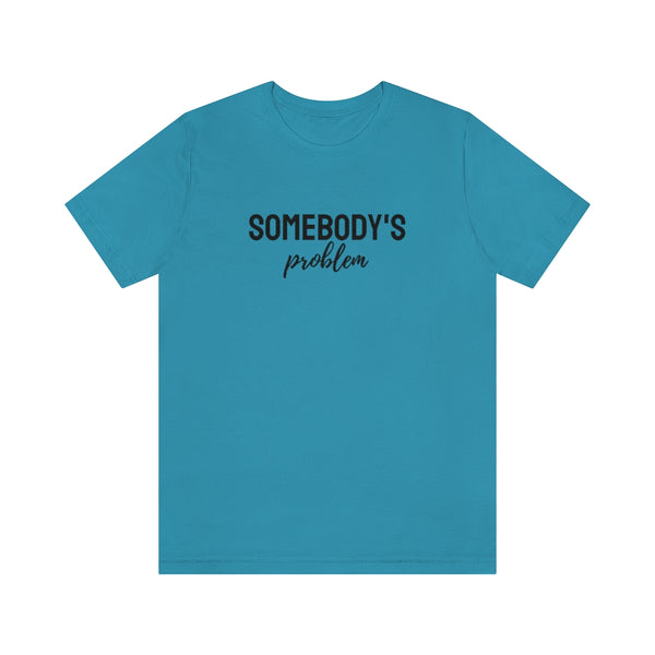 Somebody's Problem Tee // Couples Shirts
