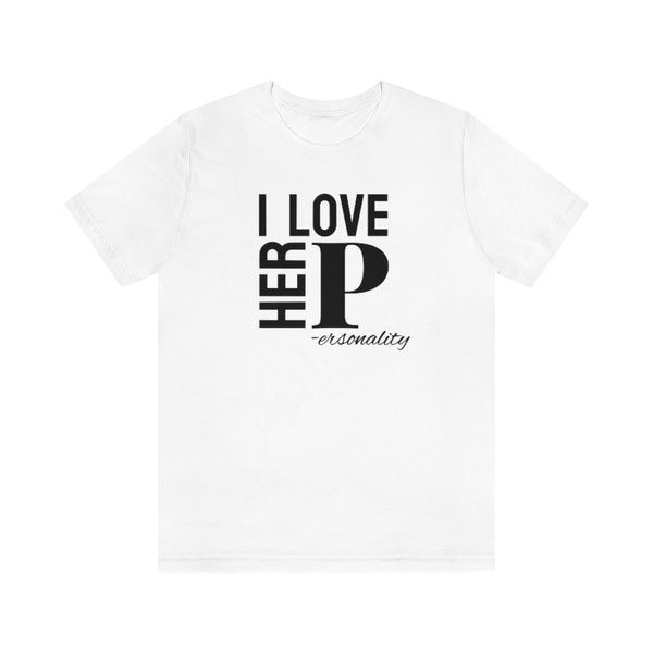 I Love Her Personality Tee // Couples Shirts