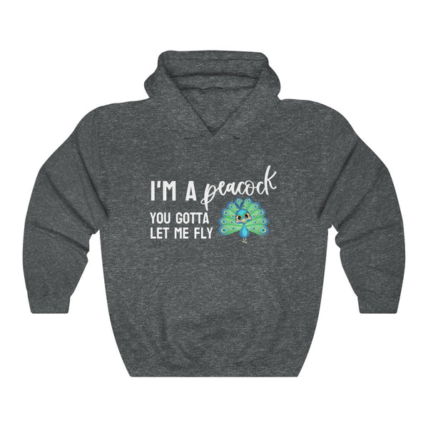 I'm a Peacock. You Gotta Let Me Fly Hoodie