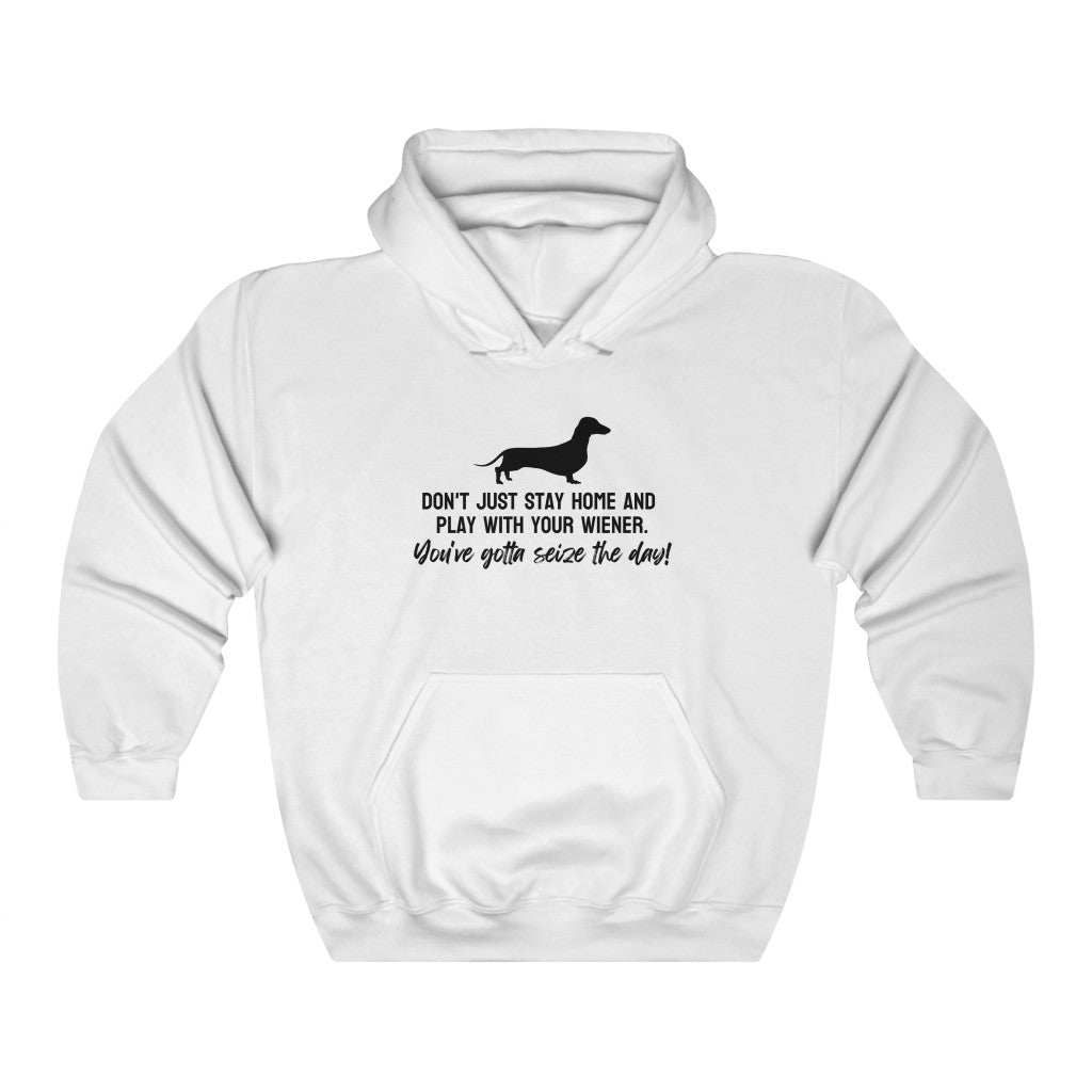 Don't just stay home and play with your wiener. You've gotta seize the day! Hoodie