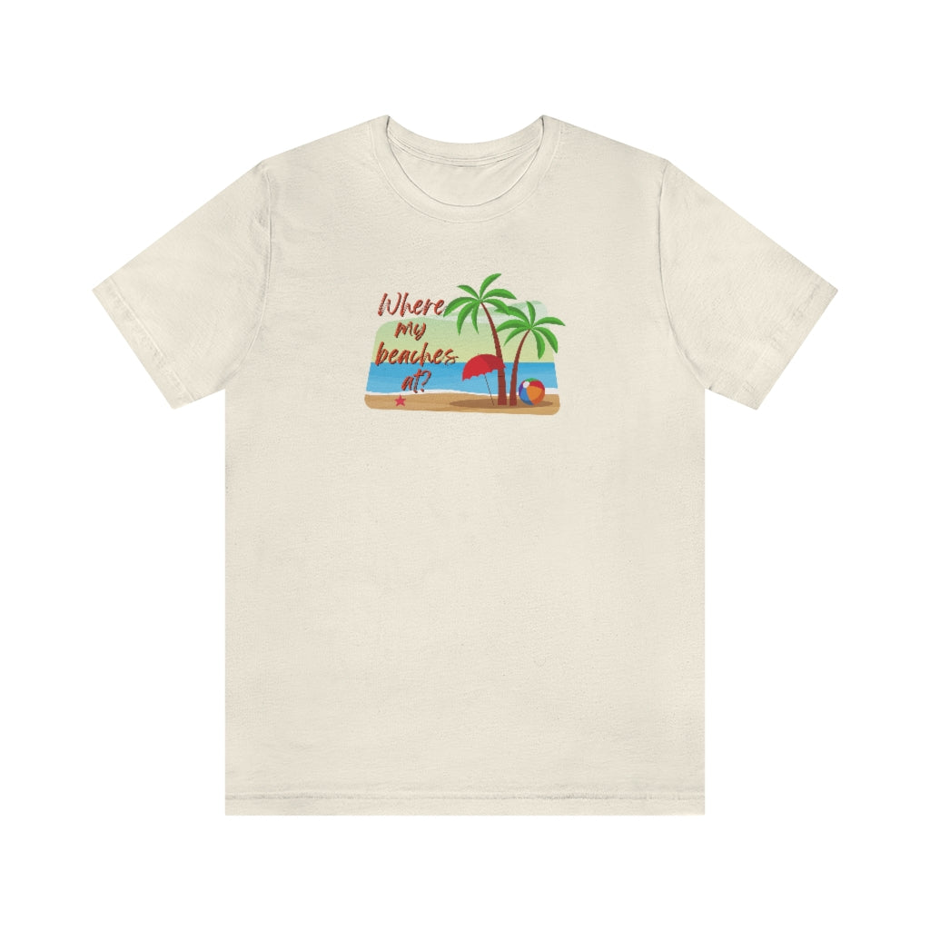Where my beaches at? Tee