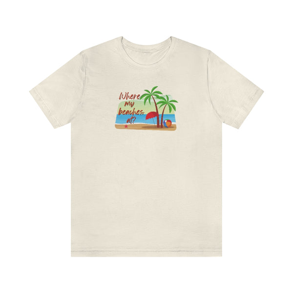 Where my beaches at? Tee