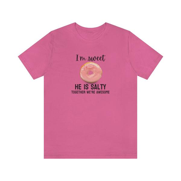 I'm sweet, he is salty. Together we're awesome Tee // Couples Shirts