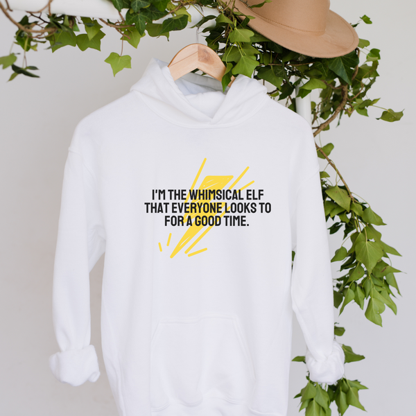 I'm the whimsical elf that everyone looks to for a good time Hoodie