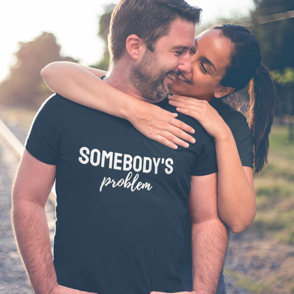 Somebody's Problem Tee // Couples Shirts
