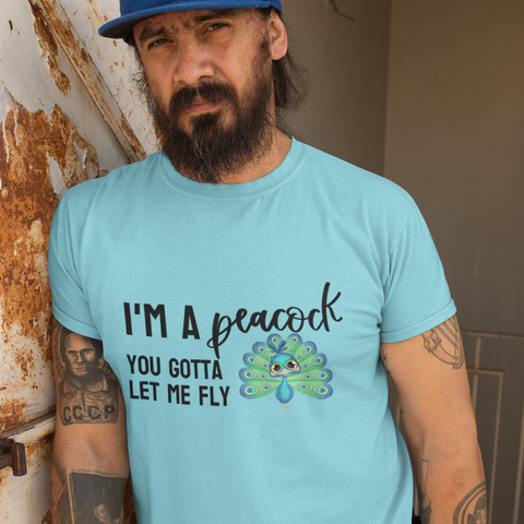 I'm a Peacock. You Gotta Let Me Fly Tee