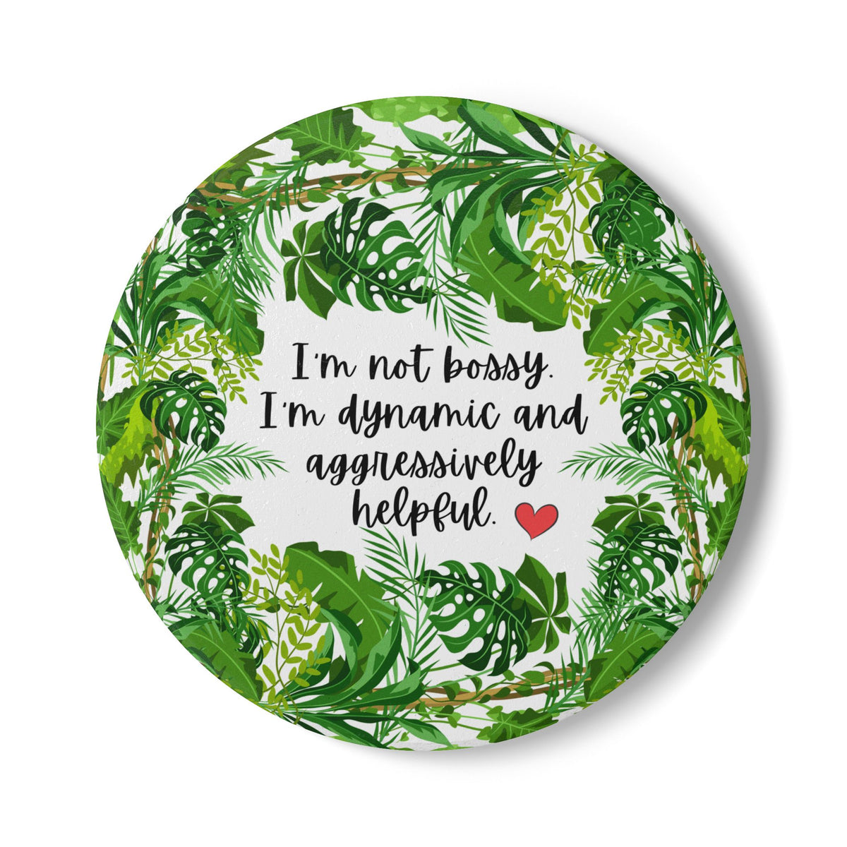 Inspirational Ceramic Coaster - "I'm Not Bossy, I'm Dynamic and Aggressively Helpful" - Tropical Leaf Design