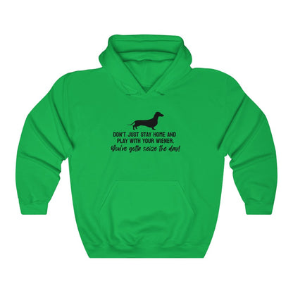 Don't just stay home and play with your wiener. You've gotta seize the day! Hoodie