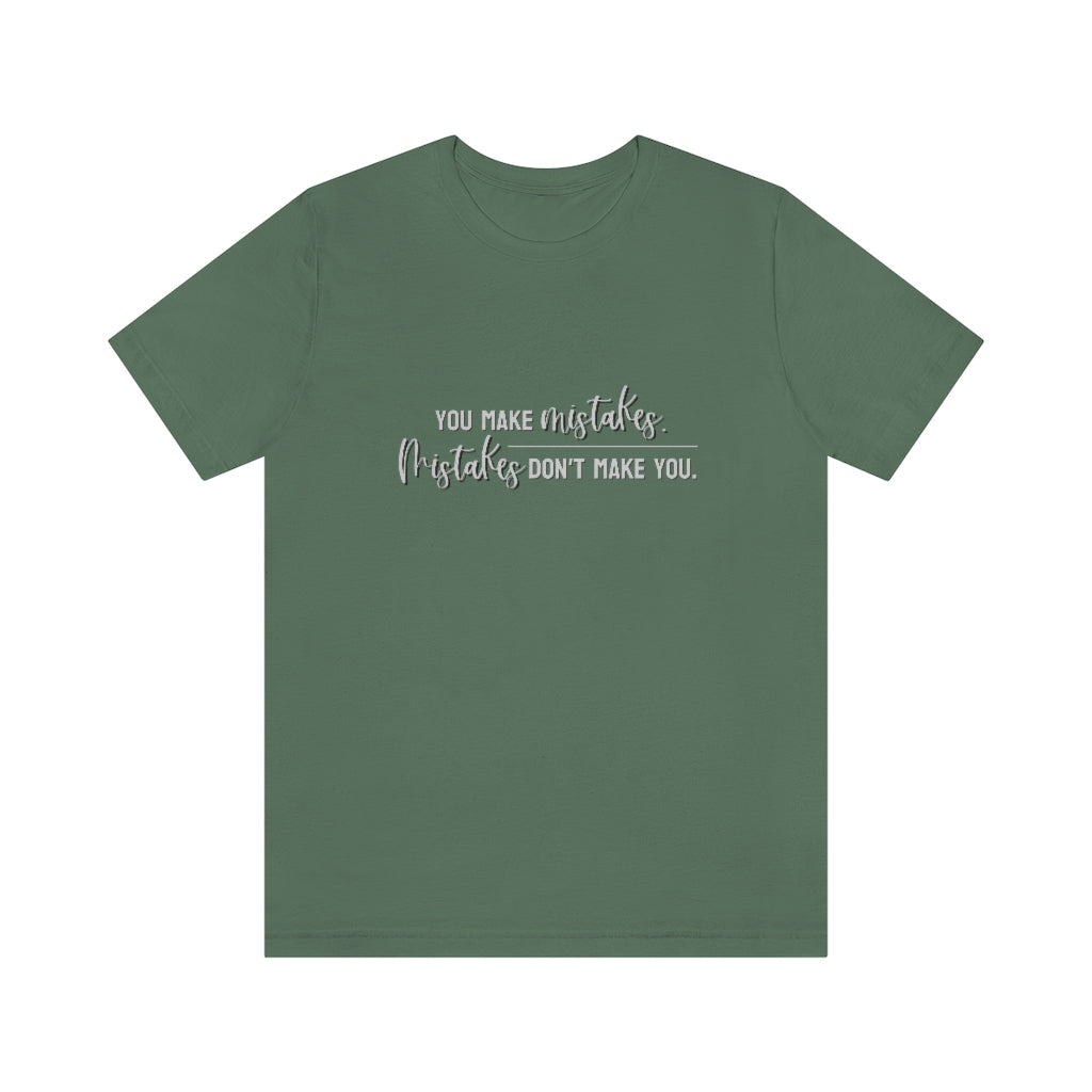 You make mistakes. Mistakes don't make you. Tee